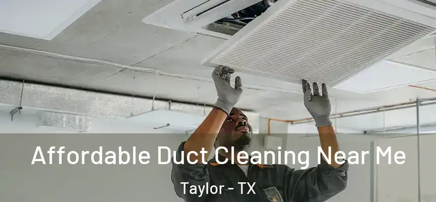 Affordable Duct Cleaning Near Me Taylor - TX