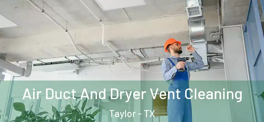Air Duct And Dryer Vent Cleaning Taylor - TX