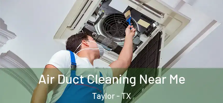 Air Duct Cleaning Near Me Taylor - TX