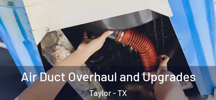 Air Duct Overhaul and Upgrades Taylor - TX