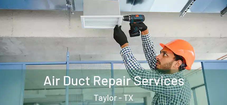  Air Duct Repair Services Taylor - TX