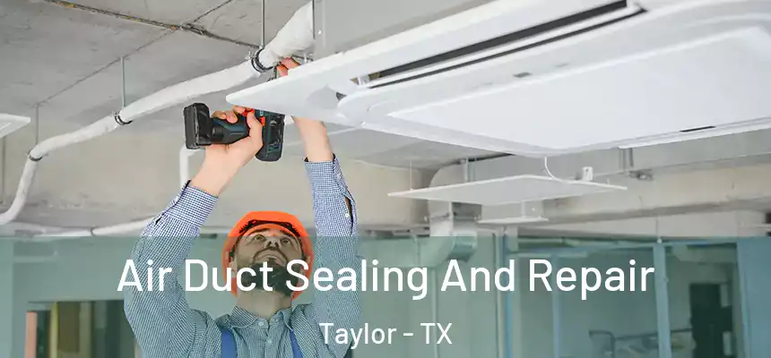  Air Duct Sealing And Repair Taylor - TX