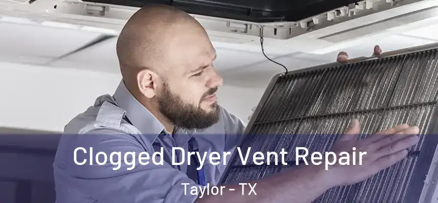 Clogged Dryer Vent Repair Taylor - TX