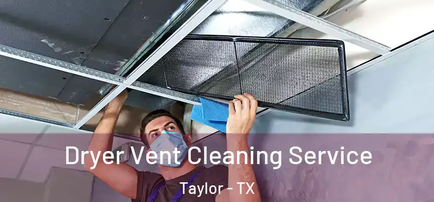  Dryer Vent Cleaning Service Taylor - TX