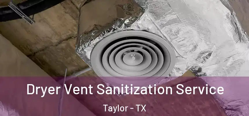  Dryer Vent Sanitization Service Taylor - TX