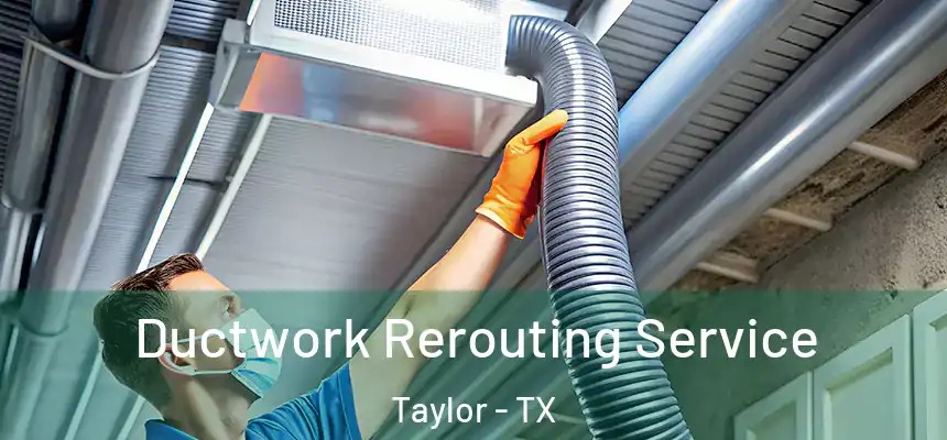 Ductwork Rerouting Service Taylor - TX