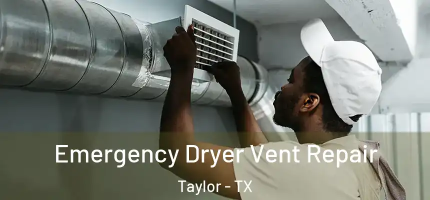  Emergency Dryer Vent Repair Taylor - TX