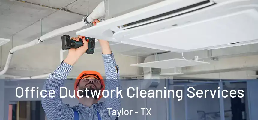  Office Ductwork Cleaning Services Taylor - TX
