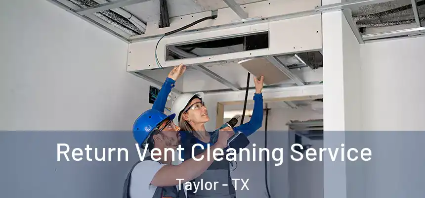  Return Vent Cleaning Service Taylor - TX