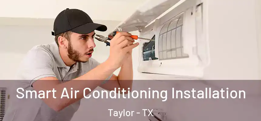Smart Air Conditioning Installation Taylor - TX