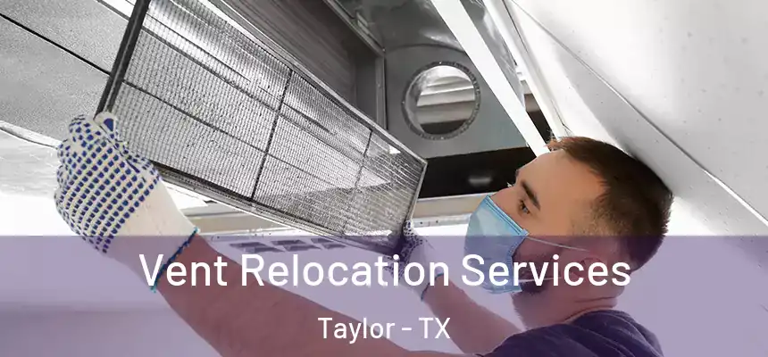  Vent Relocation Services Taylor - TX
