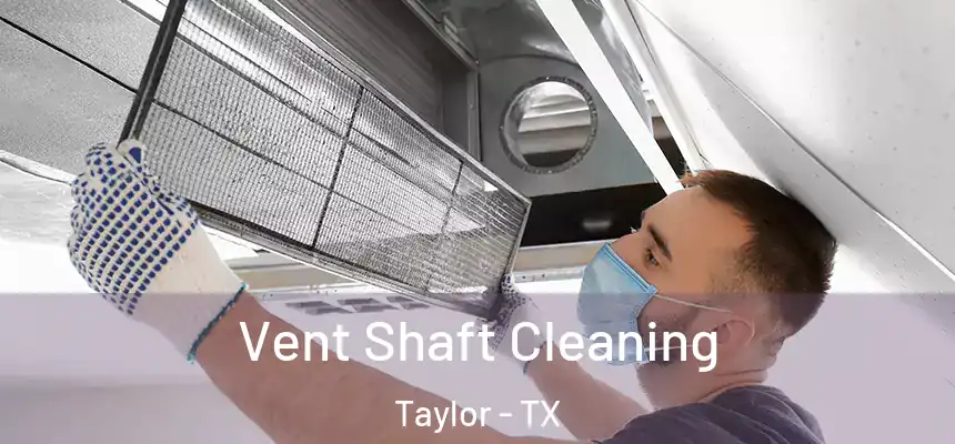 Vent Shaft Cleaning Taylor - TX
