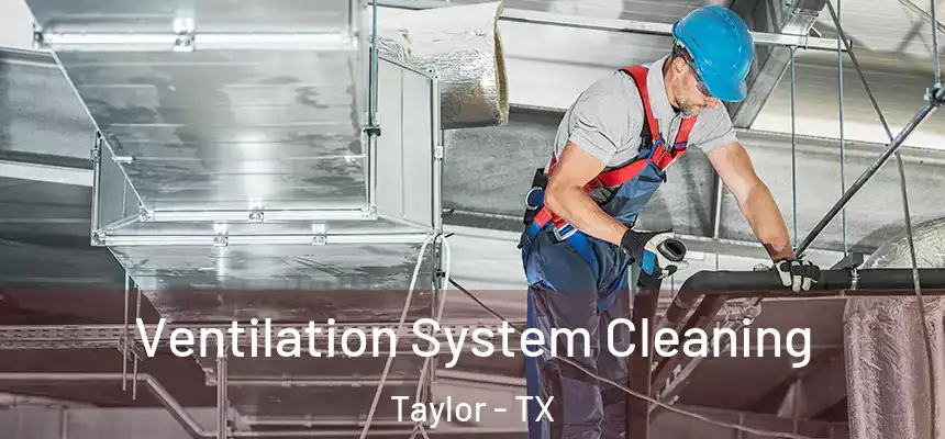  Ventilation System Cleaning Taylor - TX